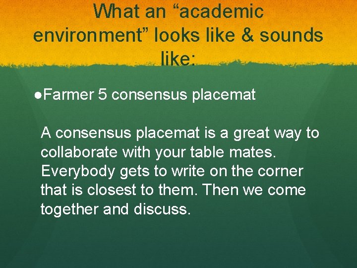 What an “academic environment” looks like & sounds like: ●Farmer 5 consensus placemat A