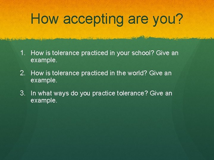 How accepting are you? 1. How is tolerance practiced in your school? Give an