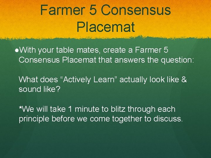 Farmer 5 Consensus Placemat ●With your table mates, create a Farmer 5 Consensus Placemat