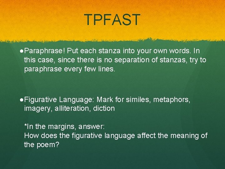 TPFAST ●Paraphrase! Put each stanza into your own words. In this case, since there