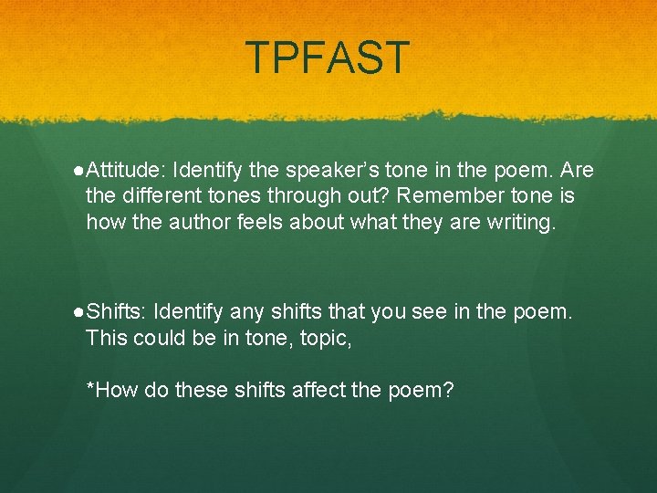 TPFAST ●Attitude: Identify the speaker’s tone in the poem. Are the different tones through