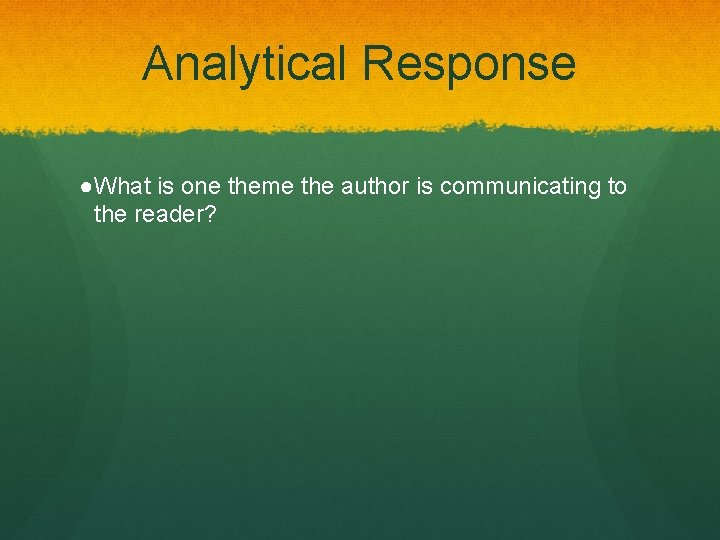 Analytical Response ●What is one theme the author is communicating to the reader? 