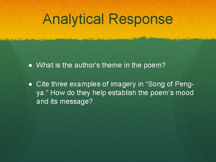 Analytical Response ● What is the author’s theme in the poem? ● Cite three
