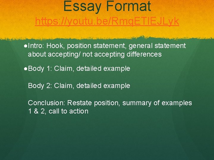 Essay Format https: //youtu. be/Rmq. ETl. EJLyk ●Intro: Hook, position statement, general statement about