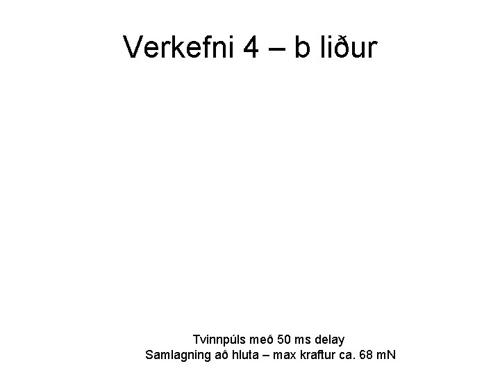 Verkefni 4 – b liður Tvinnpúls með 50 ms delay Samlagning að hluta –