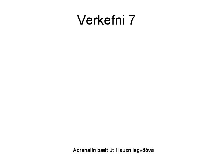 Verkefni 7 Adrenalín bætt út í lausn legvöðva 