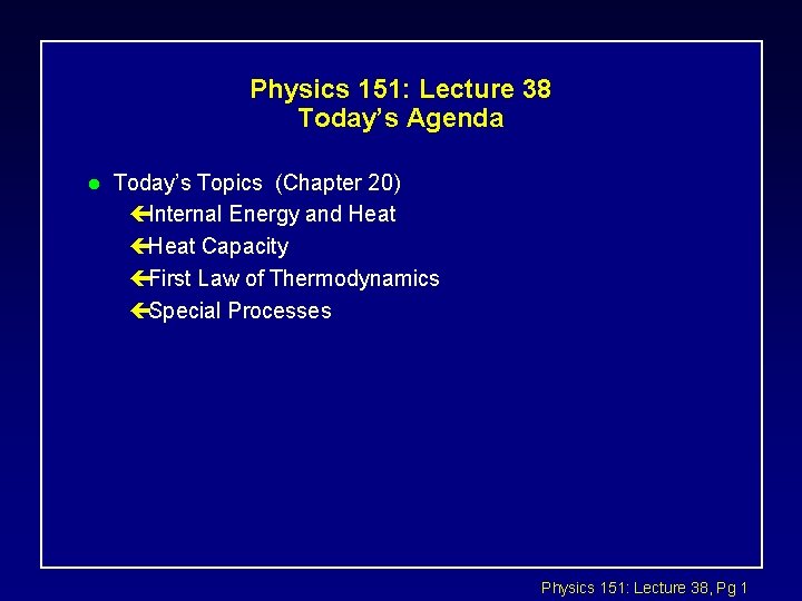 Physics 151: Lecture 38 Today’s Agenda l Today’s Topics (Chapter 20) çInternal Energy and