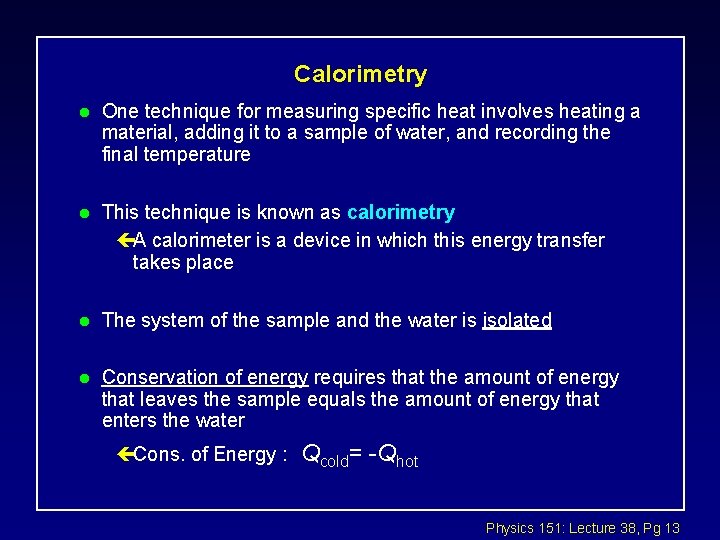 Calorimetry l One technique for measuring specific heat involves heating a material, adding it