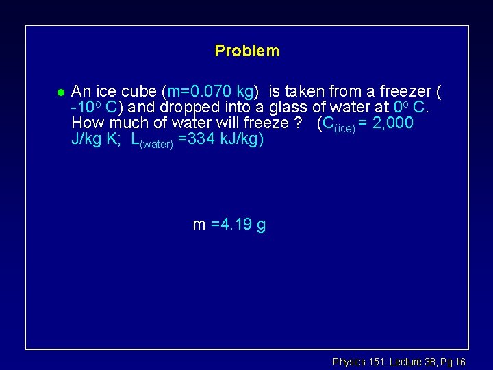 Problem l An ice cube (m=0. 070 kg) is taken from a freezer (