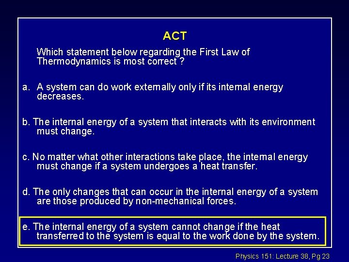 ACT Which statement below regarding the First Law of Thermodynamics is most correct ?