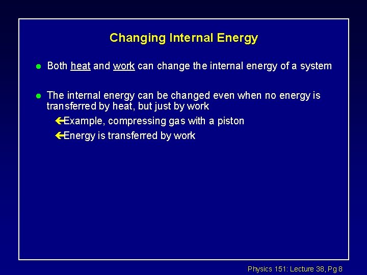 Changing Internal Energy l Both heat and work can change the internal energy of