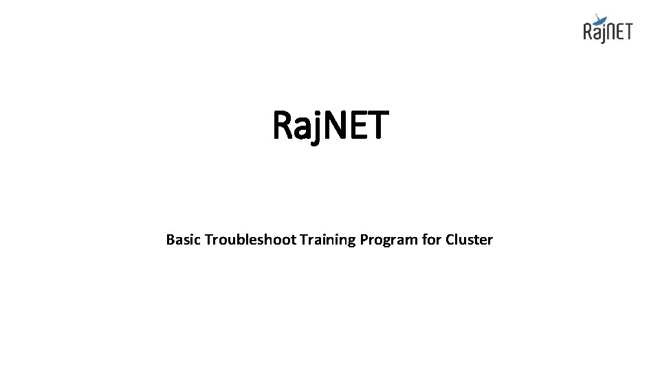 Raj. NET Basic Troubleshoot Training Program for Cluster 