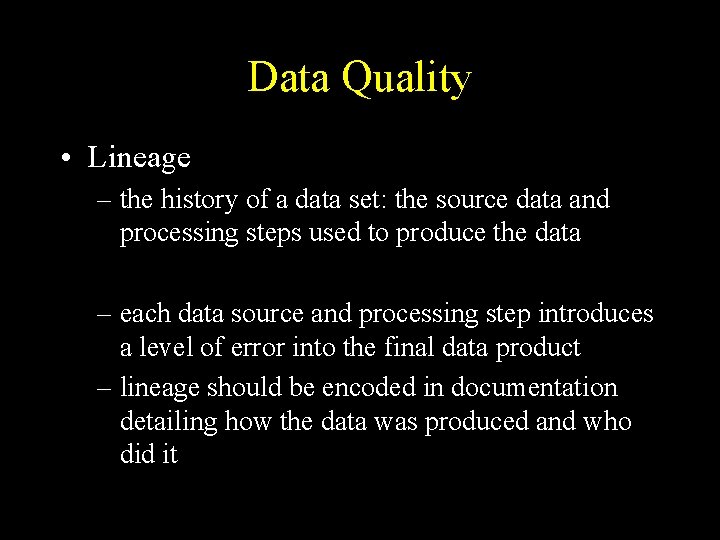 Data Quality • Lineage – the history of a data set: the source data