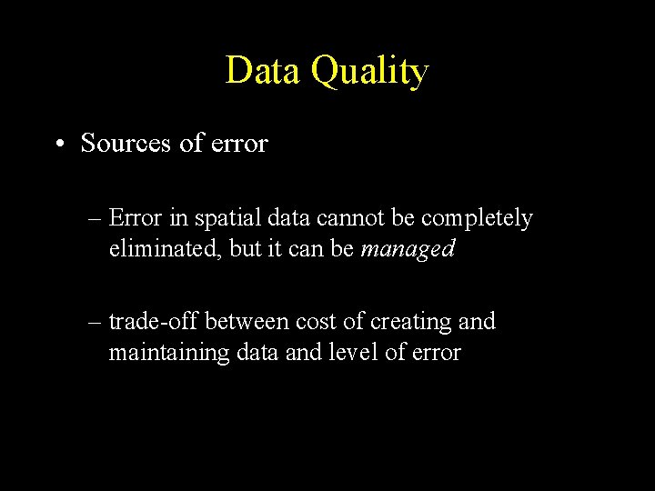 Data Quality • Sources of error – Error in spatial data cannot be completely