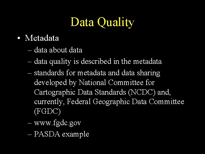 Data Quality • Metadata – data about data – data quality is described in