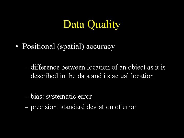 Data Quality • Positional (spatial) accuracy – difference between location of an object as