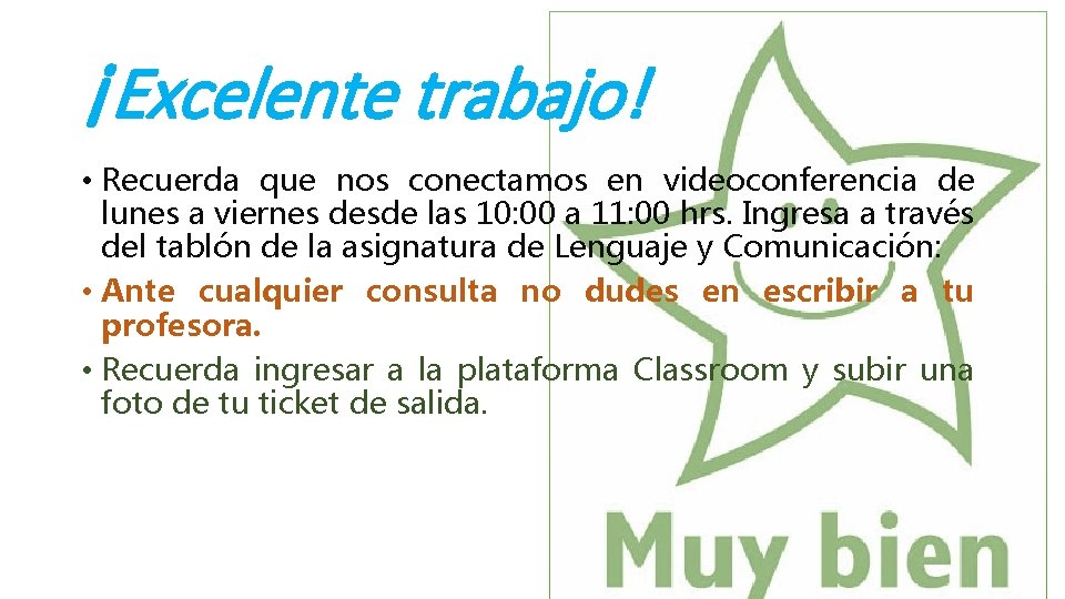 ¡Excelente trabajo! • Recuerda que nos conectamos en videoconferencia de lunes a viernes desde