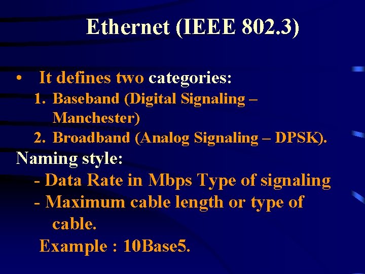 Ethernet (IEEE 802. 3) • It defines two categories: 1. Baseband (Digital Signaling –