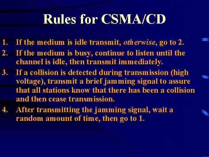 Rules for CSMA/CD 1. If the medium is idle transmit, otherwise, go to 2.