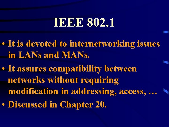 IEEE 802. 1 • It is devoted to internetworking issues in LANs and MANs.