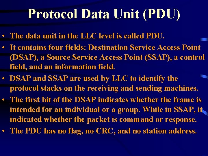 Protocol Data Unit (PDU) • The data unit in the LLC level is called