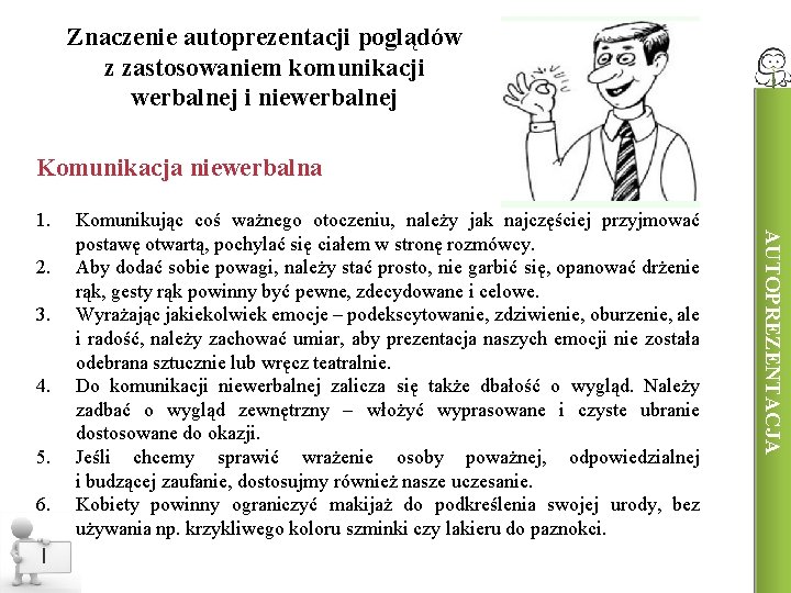 Znaczenie autoprezentacji poglądów z zastosowaniem komunikacji werbalnej i niewerbalnej Komunikacja niewerbalna 2. 3. 4.