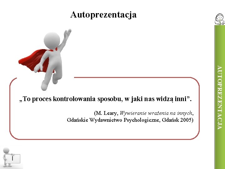 Autoprezentacja (M. Leary, Wywieranie wrażenia na innych, Gdańskie Wydawnictwo Psychologiczne, Gdańsk 2005) I AUTOPREZENTACJA