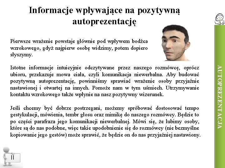 Informacje wpływające na pozytywną autoprezentację Pierwsze wrażenie powstaje głównie pod wpływem bodźca wzrokowego, gdyż