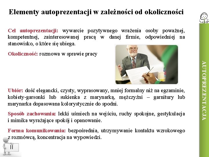 Elementy autoprezentacji w zależności od okoliczności Cel autoprezentacji: wywarcie pozytywnego wrażenia osoby poważnej, kompetentnej,