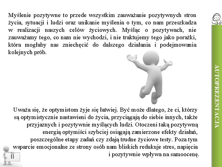 Myślenie pozytywne to przede wszystkim zauważanie pozytywnych stron życia, sytuacji i ludzi oraz unikanie