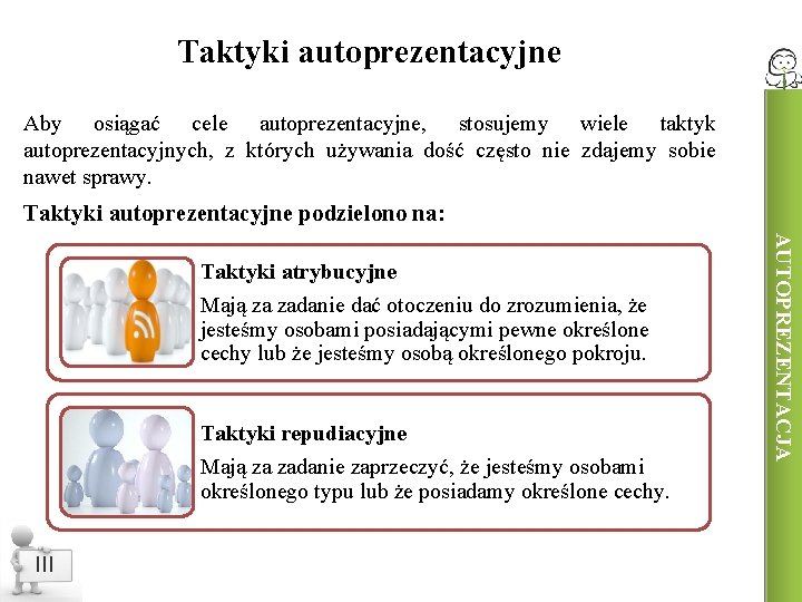 Taktyki autoprezentacyjne Aby osiągać cele autoprezentacyjne, stosujemy wiele taktyk autoprezentacyjnych, z których używania dość