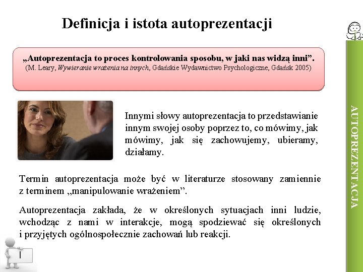 Definicja i istota autoprezentacji „Autoprezentacja to proces kontrolowania sposobu, w jaki nas widzą inni”.