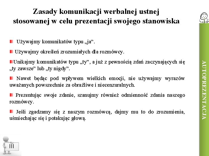 Zasady komunikacji werbalnej ustnej stosowanej w celu prezentacji swojego stanowiska Używajmy komunikatów typu „ja”.