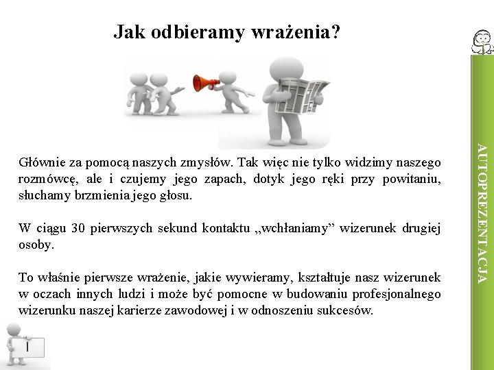 Jak odbieramy wrażenia? W ciągu 30 pierwszych sekund kontaktu „wchłaniamy” wizerunek drugiej osoby. To