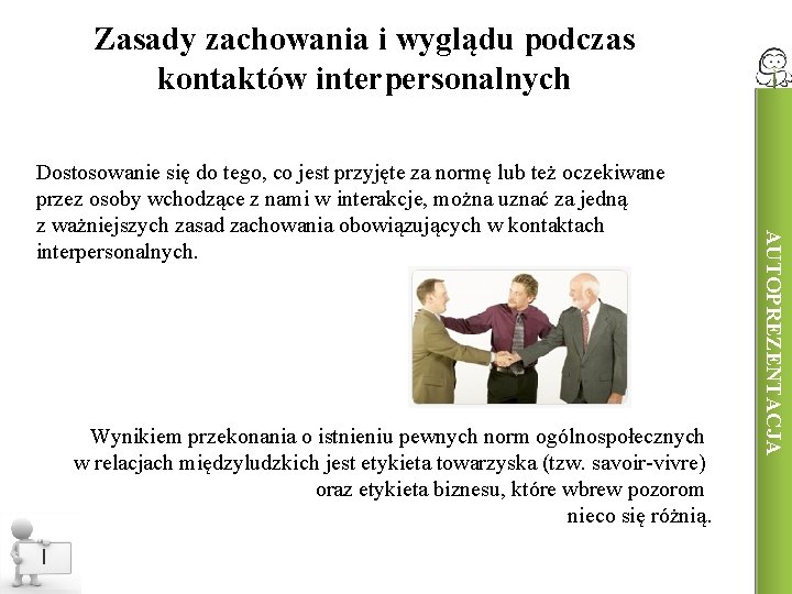 Zasady zachowania i wyglądu podczas kontaktów interpersonalnych Wynikiem przekonania o istnieniu pewnych norm ogólnospołecznych