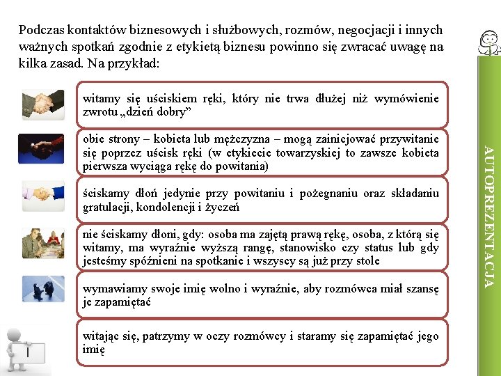 Podczas kontaktów biznesowych i służbowych, rozmów, negocjacji i innych ważnych spotkań zgodnie z etykietą