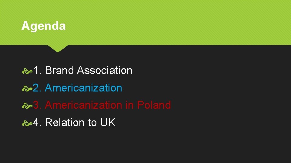 Agenda 1. Brand Association 2. Americanization 3. Americanization in Poland 4. Relation to UK