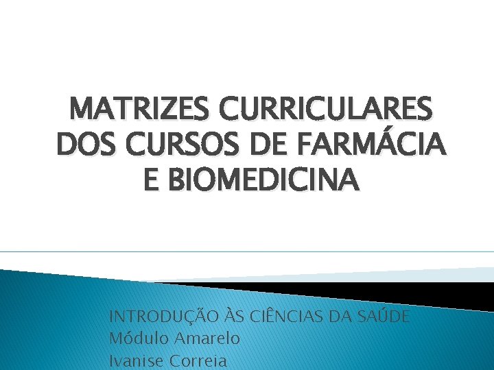 MATRIZES CURRICULARES DOS CURSOS DE FARMÁCIA E BIOMEDICINA INTRODUÇÃO ÀS CIÊNCIAS DA SAÚDE Módulo