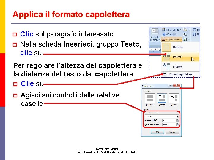 Applica il formato capolettera p p Clic sul paragrafo interessato Nella scheda Inserisci, gruppo