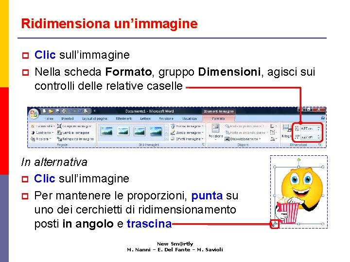 Ridimensiona un’immagine p p Clic sull’immagine Nella scheda Formato, gruppo Dimensioni, agisci sui controlli