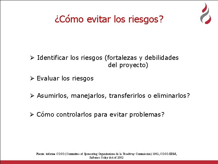 ¿Cómo evitar los riesgos? Ø Identificar los riesgos (fortalezas y debilidades del proyecto) Ø