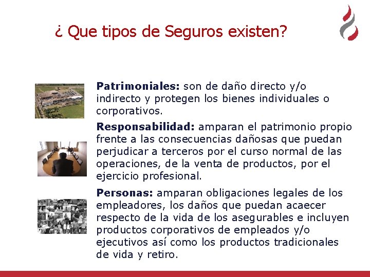 ¿ Que tipos de Seguros existen? Patrimoniales: son de daño directo y/o indirecto y