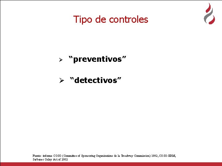 Tipo de controles Ø “preventivos” Ø “detectivos” Fuente: informe COSO (Committee of Sponsoring Organizations