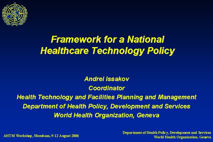 Framework for a National Healthcare Technology Policy Andrei Issakov Coordinator Health Technology and Facilities