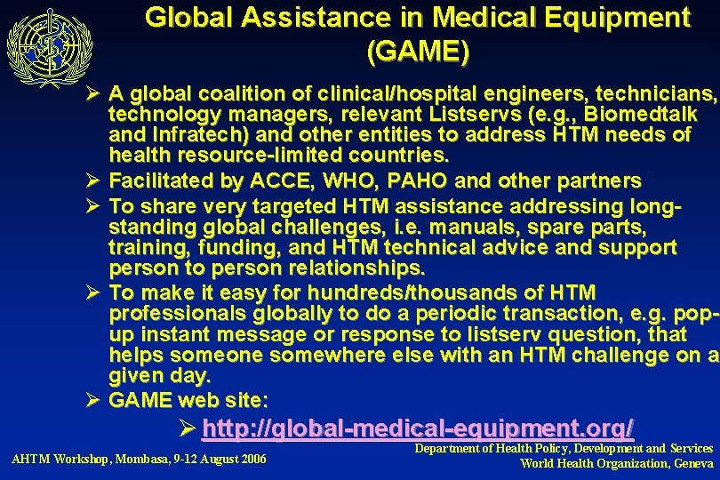 Global Assistance in Medical Equipment (GAME) Ø A global coalition of clinical/hospital engineers, technicians,