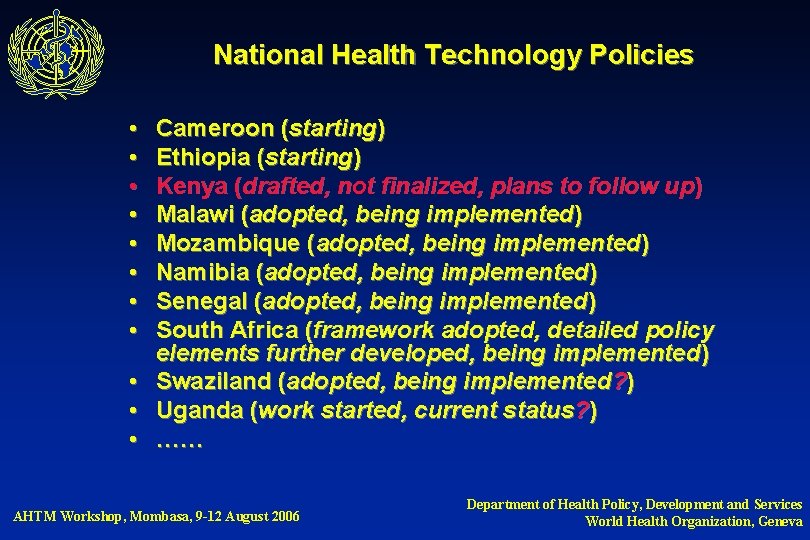 National Health Technology Policies • • Cameroon (starting) Ethiopia (starting) Kenya (drafted, not finalized,