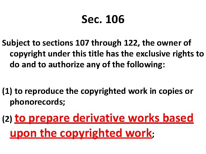 Sec. 106 Subject to sections 107 through 122, the owner of copyright under this