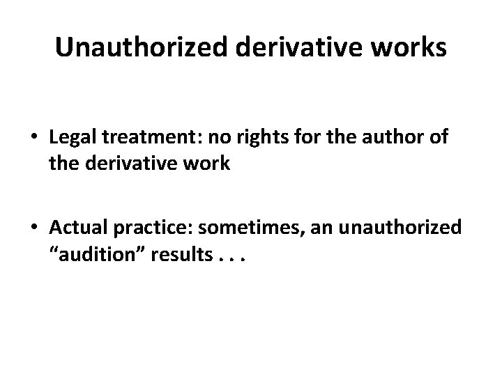 Unauthorized derivative works • Legal treatment: no rights for the author of the derivative