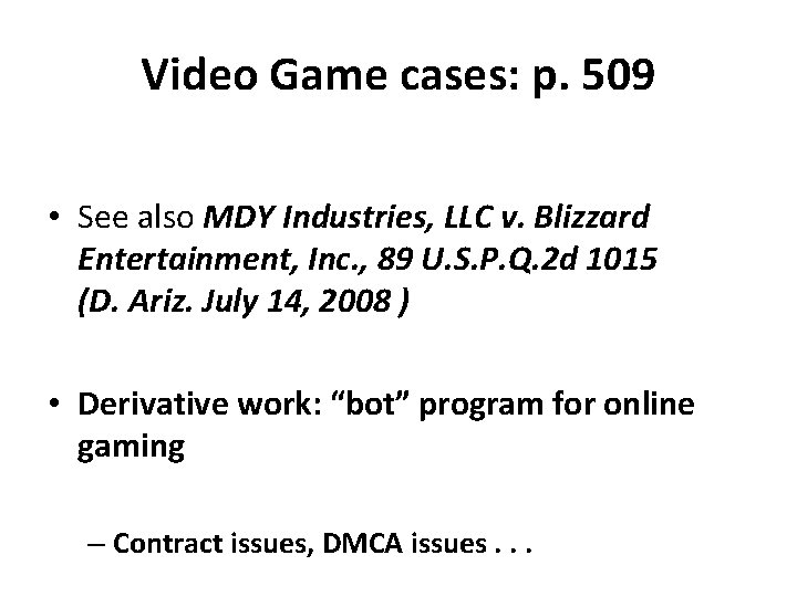 Video Game cases: p. 509 • See also MDY Industries, LLC v. Blizzard Entertainment,