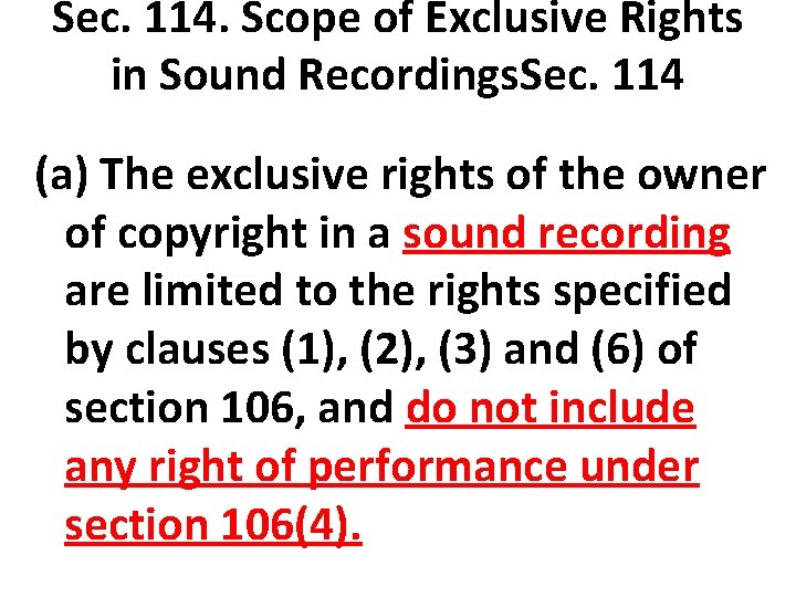 Sec. 114. Scope of Exclusive Rights in Sound Recordings. Sec. 114 (a) The exclusive